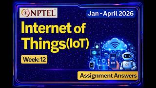 NPTEL Internet of Things (IoT) Week 12 Assignment 12 Answers 2026 | Accurate Answers|#iot