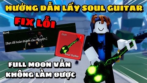 Hướng Dẫn lấy SOUL GUITAR Mới Nhất | Fix Lỗi Full Moon Vẫn Không Làm Dược  - Huy G