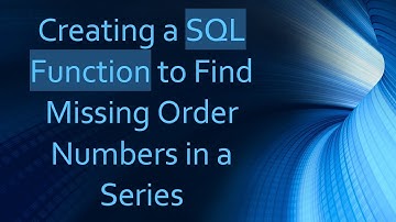 Creating a SQL Function to Find Missing Order Numbers in a Series