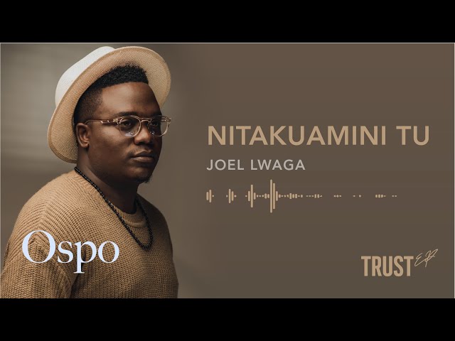 JOEL LWAGA - NITAKUAMINI TU (Official Audio) class=