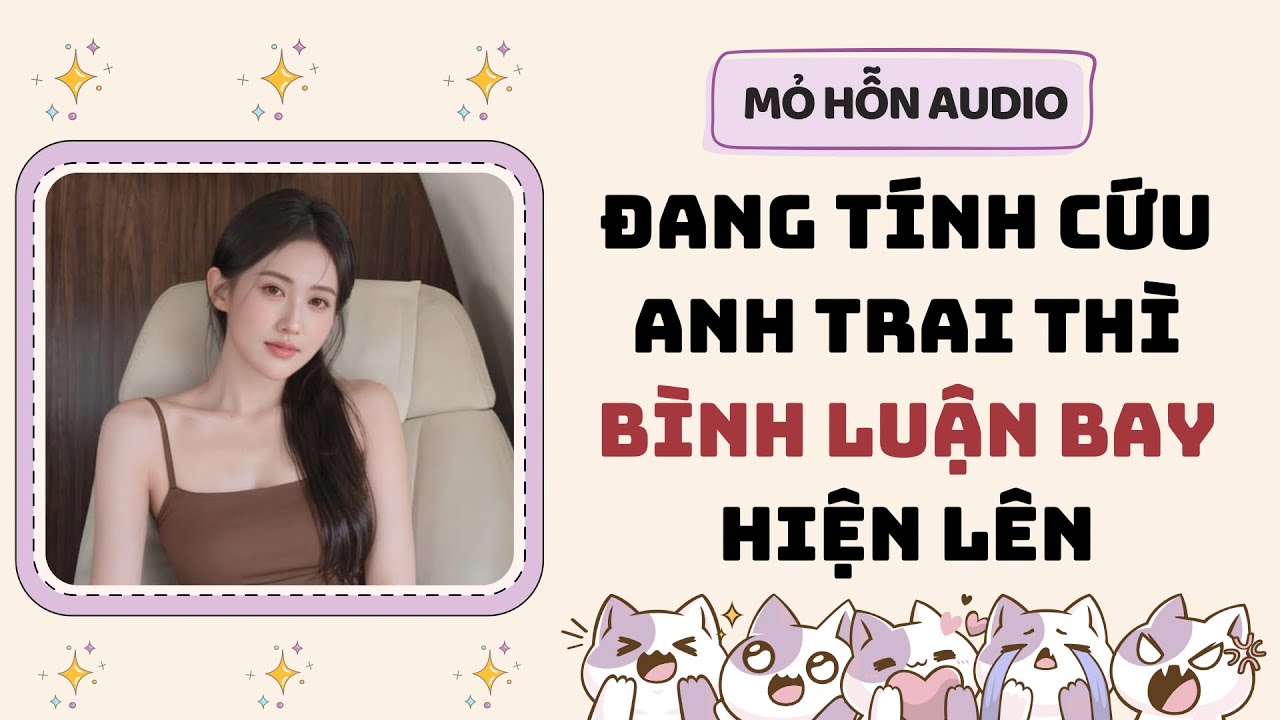 Full audio | Đang tính cứu anh trai thì bình luận bay hiện lên | Mỏ Hỗn Audio #truyenaudio 