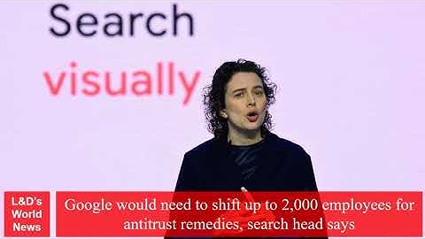 Google would need to shift up to 2,000 employees for antitrust remedies, search head says
