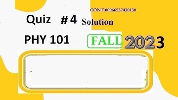 phy 101 quiz 4 solution fall 2023|phy101 quiz 4 solution fall 2023|phy 101 quiz 4 solution 2023