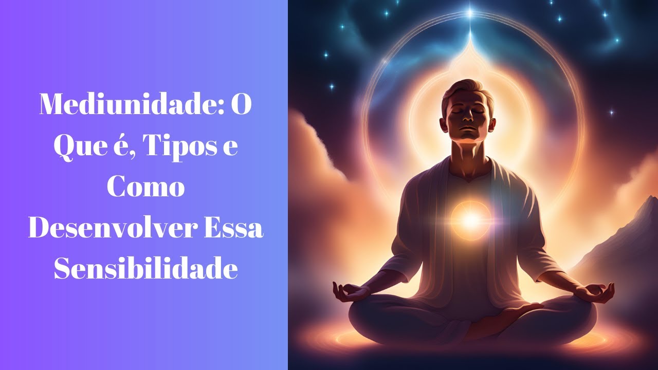 Mediunidade: O Que é, Tipos e Como Desenvolver Essa Sensibilidade - YouTube
