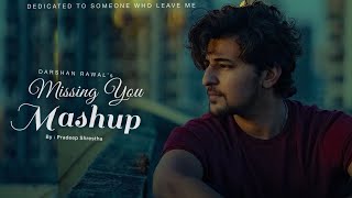 Missing You Mashup | Arijit Singh, Darshan Raval, B Praak, Jubin Nautiyal & More | Love Mashup