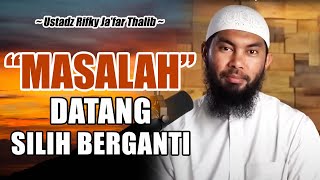 PENYEBAB MASALAH DATANG SILIH BERGANTI || USTADZ RIFKY JA'FAR THALIB TERBARU