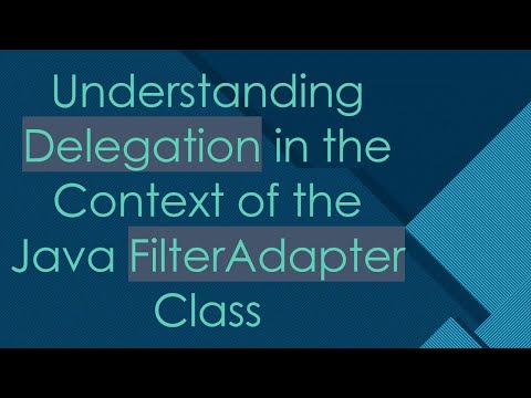 Understanding Delegation in the Context of the Java FilterAdapter Class