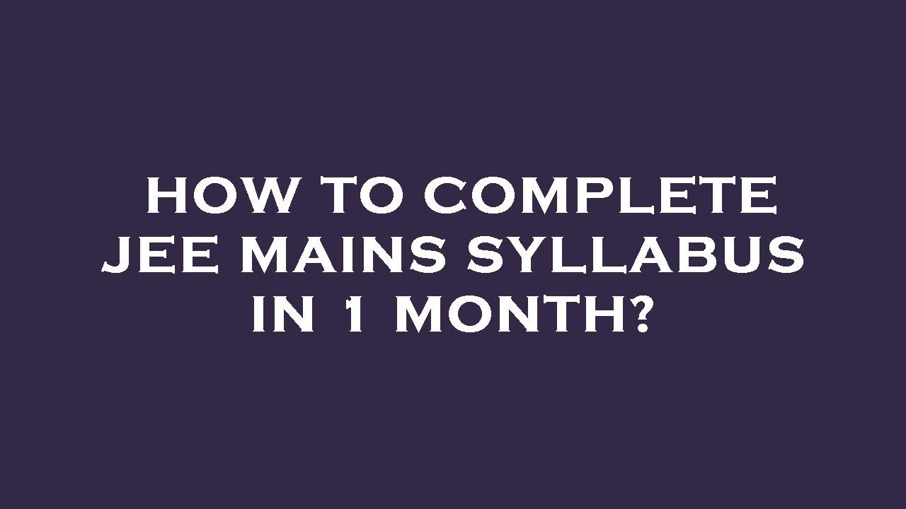 How to complete jee mains syllabus in 1 month? - YouTube