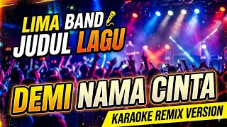 LIMA BAND _ Demi Nama Cinta (Karaoke Remix Version)