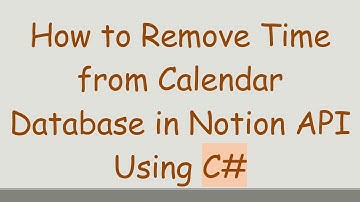 How to Remove Time from Calendar Database in Notion API Using C#