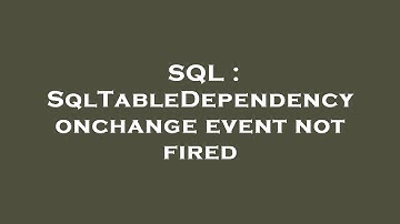 SQL : SqlTableDependency onchange event not fired