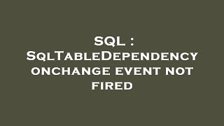 SQL : SqlTableDependency onchange event not fired