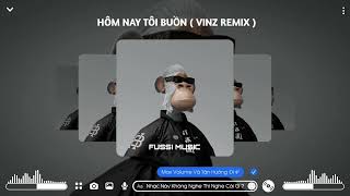 Hôm Nay Tôi Buồn ( VinZ Remix) | Bản Nhạc Hot TikTok 2023 | Fussi Music