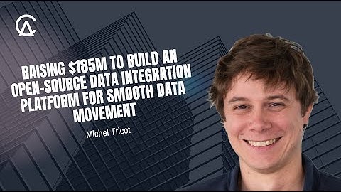 Michel Tricot On Raising $185M To Build An Open-Source Data Integration Platform For Smooth Movement