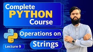 Operations on Strings In Python | Python String Operation Explained | Python Full Course | Lecture 9