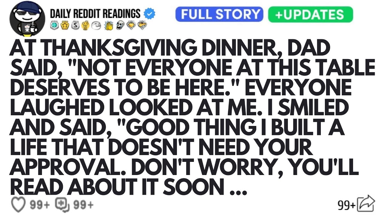 At Thanksgiving Dinner, Dad Said, "Not Everyone At This Table Deserves To Be Here." Everyone Laughed