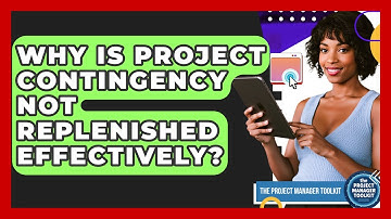 Why Is Project Contingency Not Replenished Effectively? - The Project Manager Toolkit