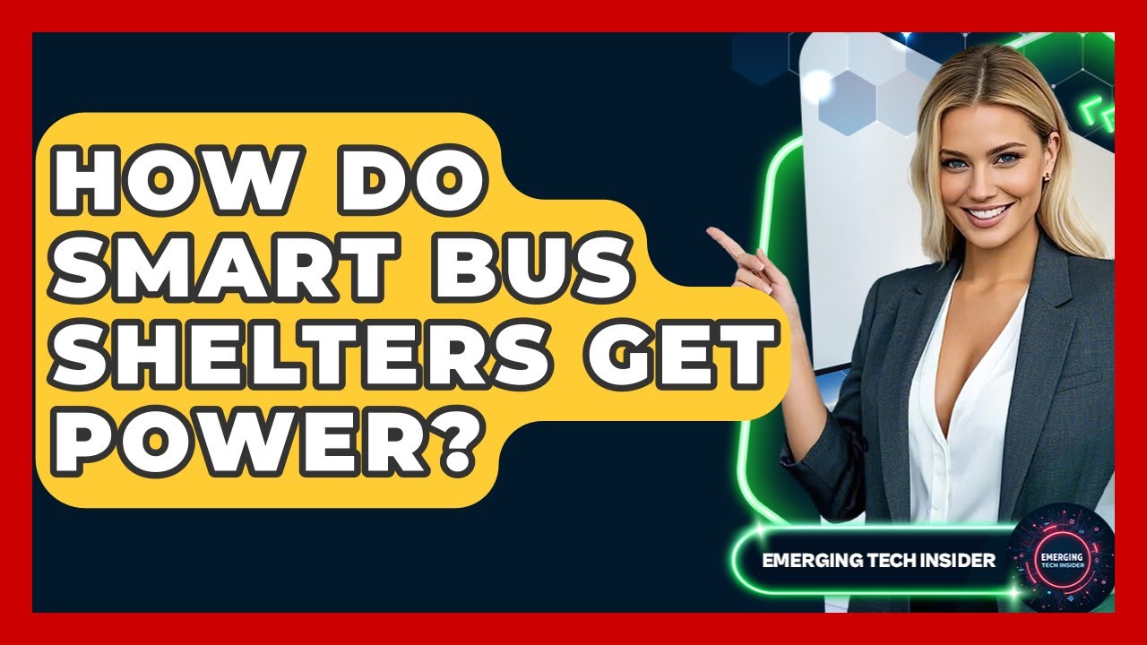 How Do Smart Bus Shelters Get Power? - Emerging Tech Insider