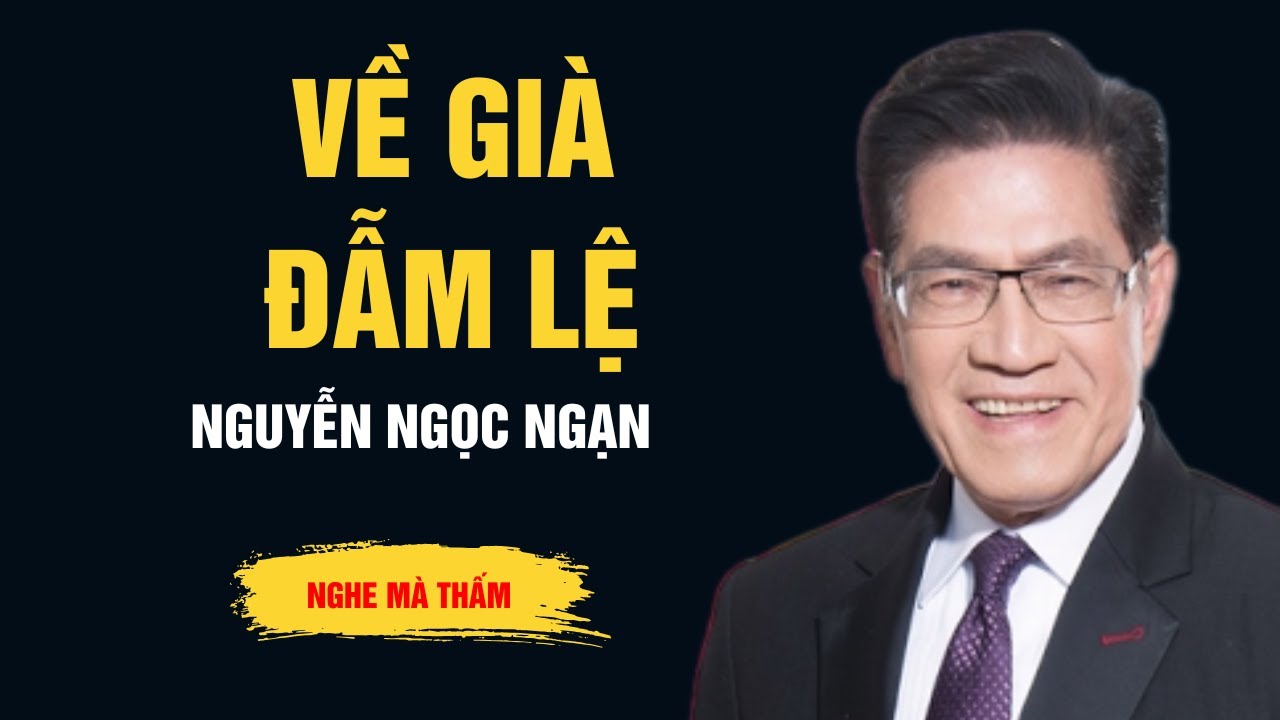 Cực Hay Nguyễn Ngọc Ngạn - Về Già Đẫm Lệ - Ngọc Ngạn Radio