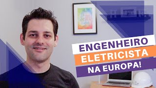 ENGENHEIRO ELETRICISTA na EUROPA! Você também pode conseguir! #EngenheirosTalks