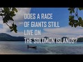 Is There a Race of Giants Living on the Solomon Islands?