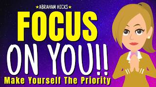 Information Focus On You! Make Yourself The Priority👑 Abraham Hicks 2026 News