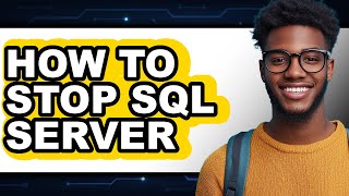 How to Stop Sql Server - Easy Guide