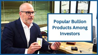 The Most Popular Bullion Products Among Investors