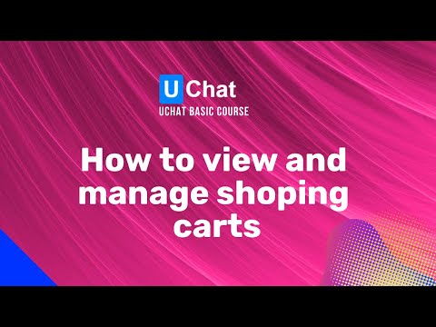 UChat Basics Course New Series - 15. How to view and manage shopping carts