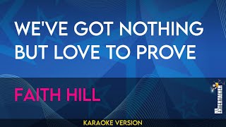 We&#39;ve Got Nothing But Love To Prove - Faith Hill (KARAOKE)