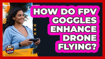 How Do FPV Goggles Enhance Drone Flying?