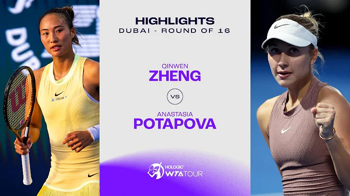 Zheng Qinwen vs. Anastasia Potapova | 2024 Dubai Round of 16 | WTA Match Highlights - DayDayNews