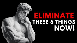 6 Things You Should Quietly Eliminate From Your Life - Stoicism