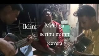 Iklim - Mahligai seribu mimpi cover by 3 PENGAMEN