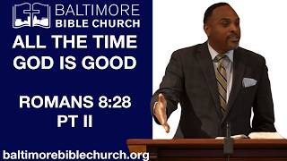 All The Time God is Good | Romans 8:28 Pt II