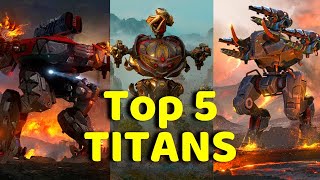 TOP 5 Titans in WALKING War Robots!