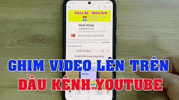 Cách ghim video trên youtube lên đầu kênh