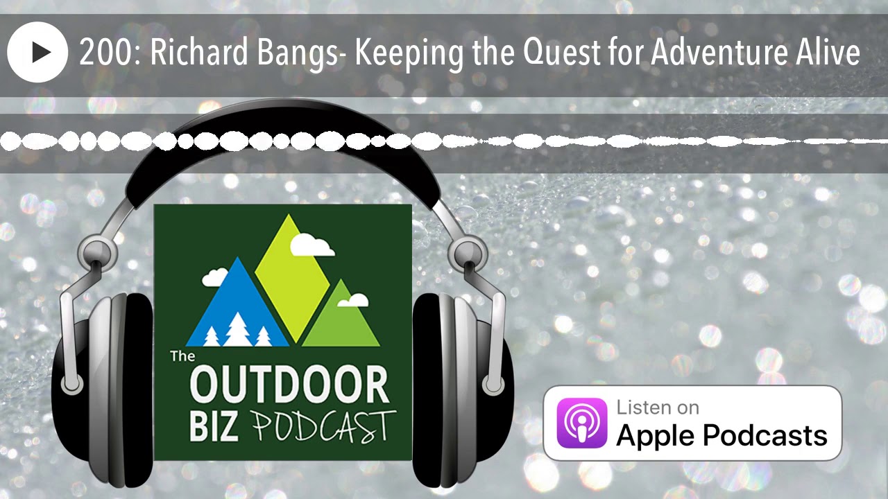 200: Richard Bangs- Keeping the Quest for Adventure Alive