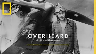 Amelia Earhart Part I: The Lady Vanishes | Podcast | Overheard at National Geographic