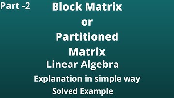 Block Matrix/Partitioned Matrix/linear algebra/part 2/examples/in simple way/complete math tutorial