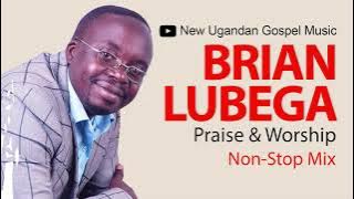 Brian Lubega  - Praise & Worship NonStop Mix - New Ugandan Gospel Music