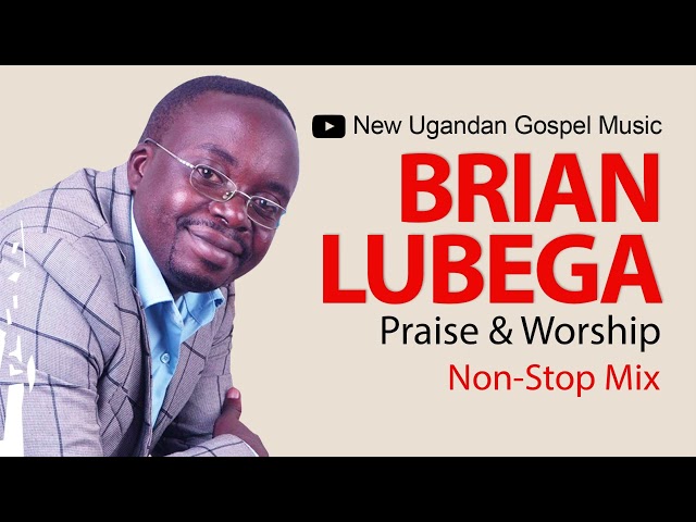 Brian Lubega  - Praise u0026 Worship NonStop Mix - New Ugandan Gospel Music class=