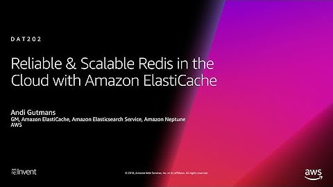 AWS re:Invent 2018: Reliable & Scalable Redis in the Cloud with Amazon ElastiCache (DAT202)