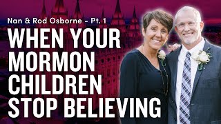 When Your Mormon Children Stop Believing - Nan & Rod Osborne Pt. 1 | Ep 1761