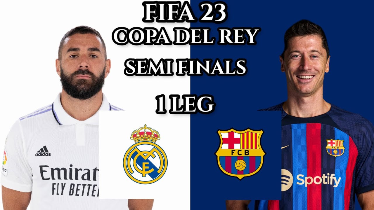 FIFA 23 - Real Madrid VS Barcelona | Copa Del Rey Semi Finals 1 Leg ...