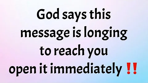 God says this message                                 is longing to reach you open it immediately!!