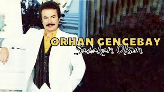 Orhan Gencebay - Sadakan Olsun Resimi