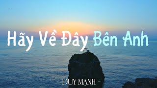 Hãy Về Đây Bên Anh - Duy Mạnh | Người yêu ơi có biết Anh nhớ em nhiều lắm