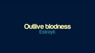 Estrayk - Outlive blodness