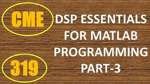 CME | Lecture-319 | DSP Essentials for MATLAB Programming Part-3
